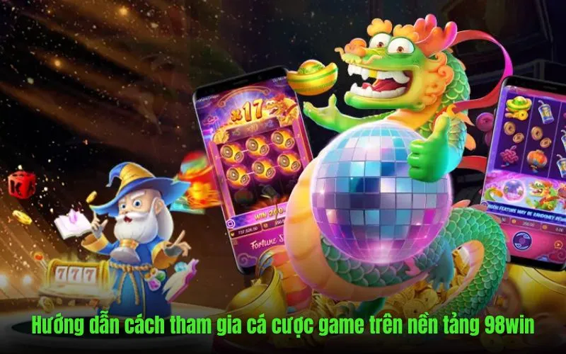 Hướng dẫn chi tiết cách tham gia vào nền tảng 98win