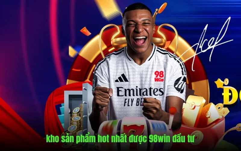 Thử thách với kho sản phẩm siêu hot trên nền tảng 98win