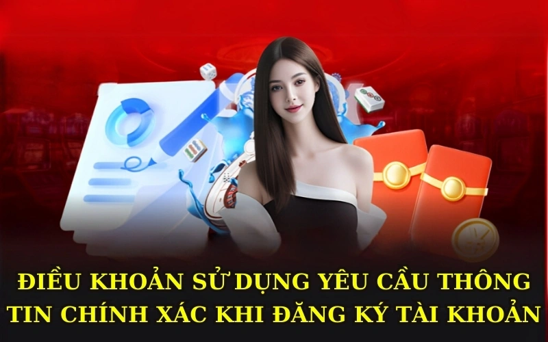 Điều khoản sử dụng 98win yêu cầu thông tin chính xác khi đăng ký tài khoản