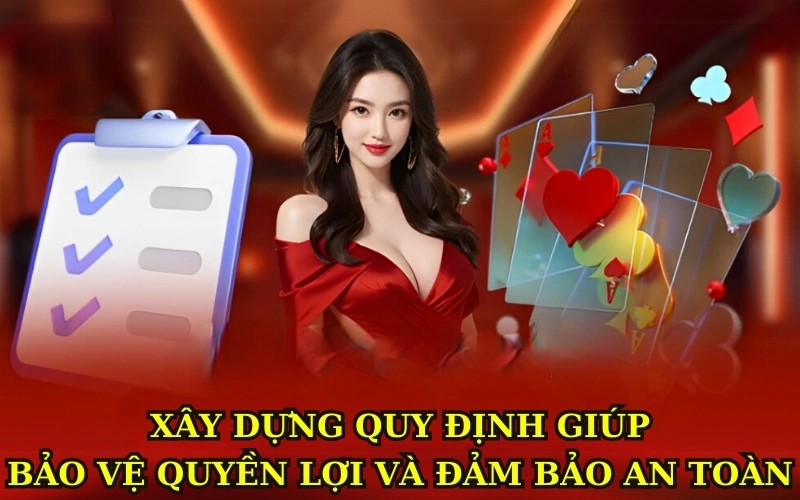 Xây dựng quy định giúp bảo vệ quyền lợi và đảm bảo an toàn