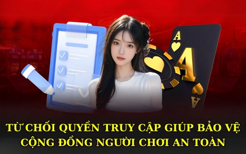 Từ chối quyền truy cập giúp bảo vệ cộng đồng người chơi an toàn