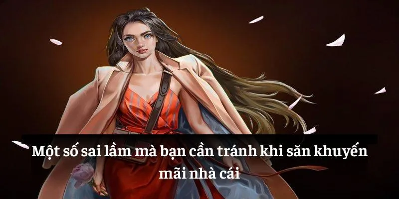 Một số sai lầm mà bạn cần tránh khi săn khuyến mãi nhà cái