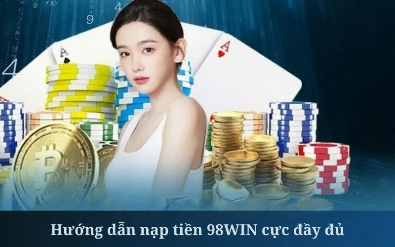 Nạp tiền 98win qua ngân hàng tương đối dễ dàng